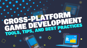 Best Practices of Cross Platform Game Development