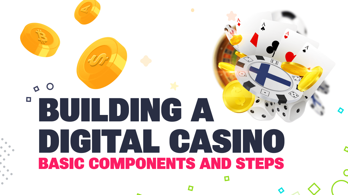 Building a Digital Casino: Basic Components and Steps