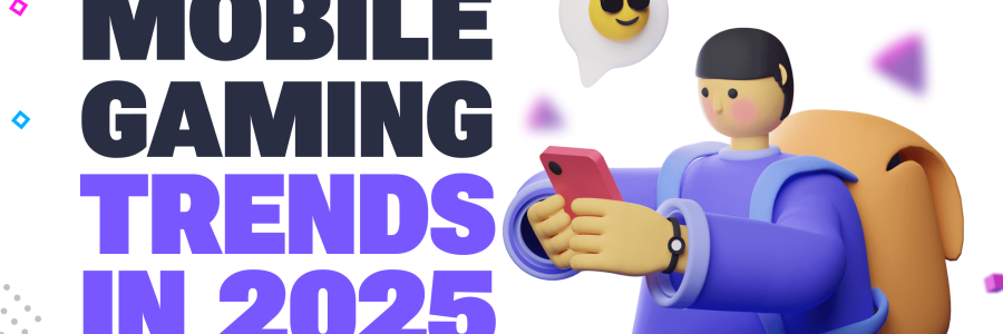 The Most Valuable Mobile Gaming Industry Trends for 2025